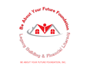 BE ABOUT YOUR FUTURE FOUNDATION, INC.